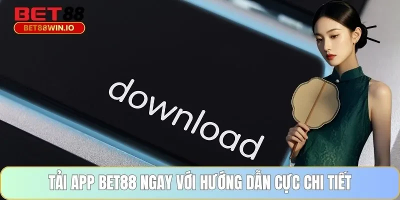 Tải app BET88 ngay với hướng dẫn cực chi tiết Tải app BET88 ngay với hướng dẫn cực chi tiết